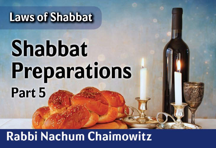 Shabbat Preparations – Part 5